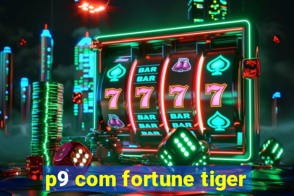 p9 com fortune tiger